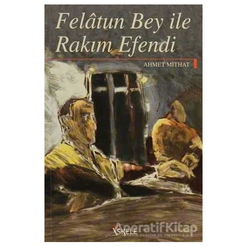 Felatun Bey ile Rakım Efendi - Ahmet Mithat - İskele Yayıncılık