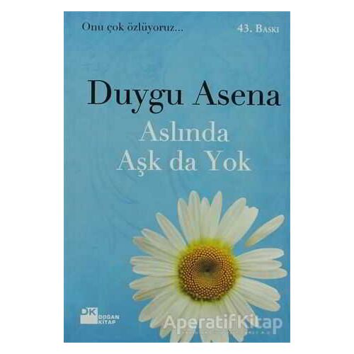 Aslında Aşk da Yok - Duygu Asena - Doğan Kitap