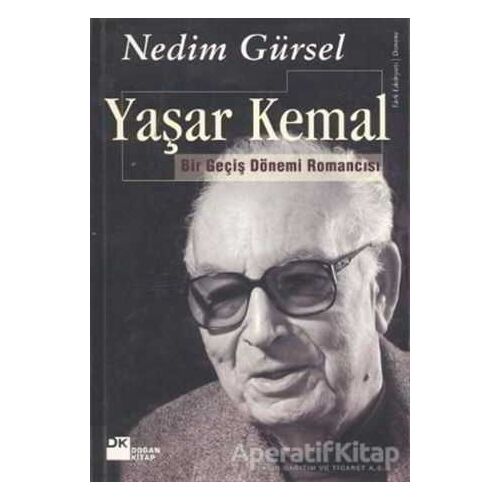 Yaşar Kemal Bir Geçiş Dönemi Romancısı - Nedim Gürsel - Doğan Kitap