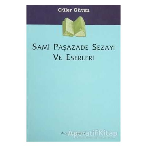 Sami Paşazade Sezayi ve Eserleri - Güler Güven - Dergah Yayınları