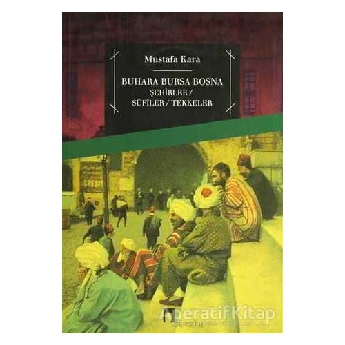 Buhara Bursa Bosna - Mustafa Kara - Dergah Yayınları