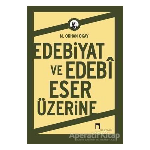 Edebiyat ve Edebi Eser Üzerine - M. Orhan Okay - Dergah Yayınları