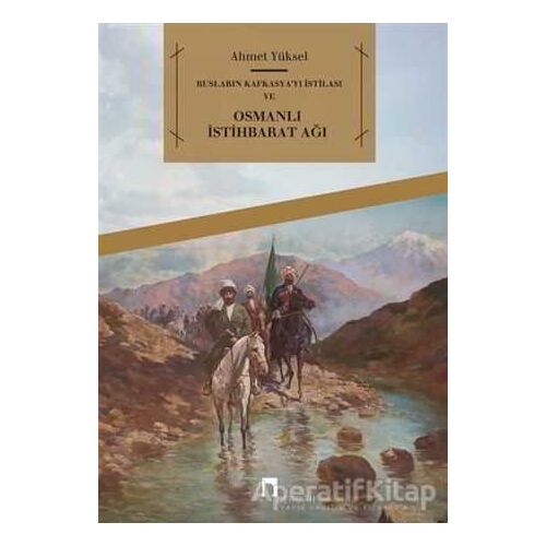 Rusların Kafkasyayı İstilası ve Osmanlı İstihbarat Ağı - Ahmet Yüksel - Dergah Yayınları