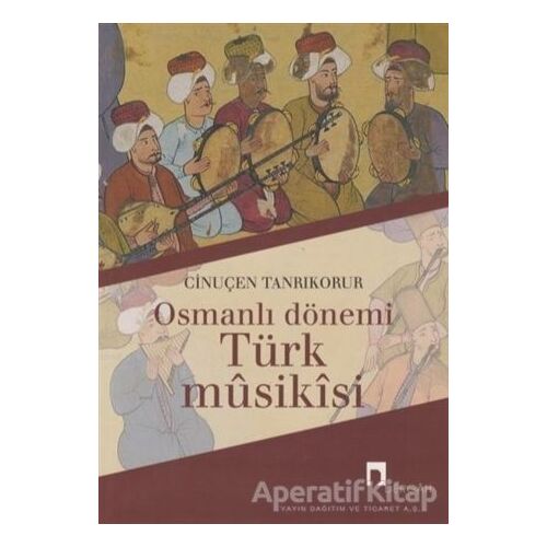 Osmanlı Dönemi Türk Musikisi - Cinuçen Tanrıkorur - Dergah Yayınları