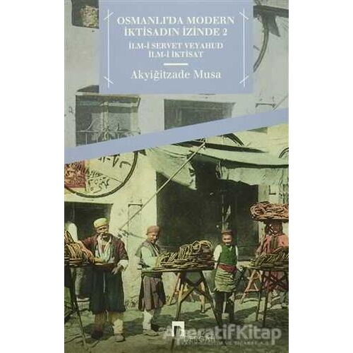 Osmanlıda Modern İktisadın İzinde 2 - Akyiğitzade Musa - Dergah Yayınları