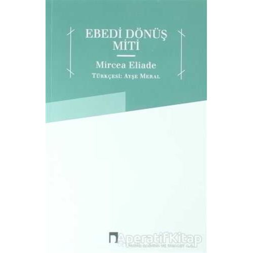 Ebedi Dönüş Miti - Mircea Eliade - Dergah Yayınları
