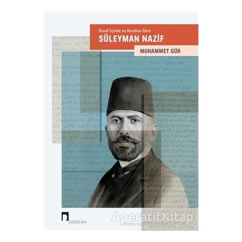 Kendi İçinde ve Kendine Göre: Süleyman Nazif - Muhammet Gür - Dergah Yayınları