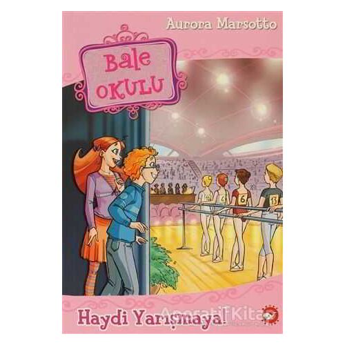 Bale Okulu 6 - Haydi Yarışmaya - Aurora Marsotto - Beyaz Balina Yayınları