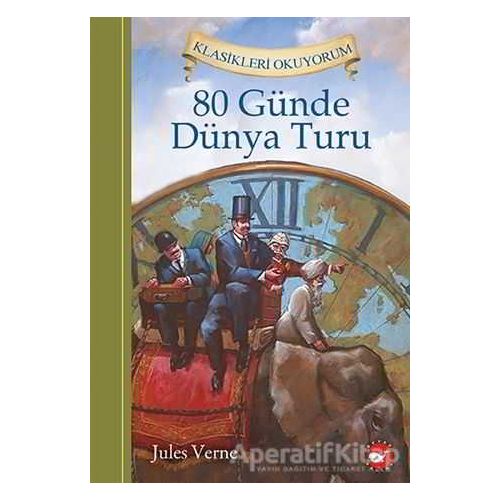 Klasikleri Okuyorum: 80 Günde Dünya Turu - Jules Verne - Beyaz Balina Yayınları