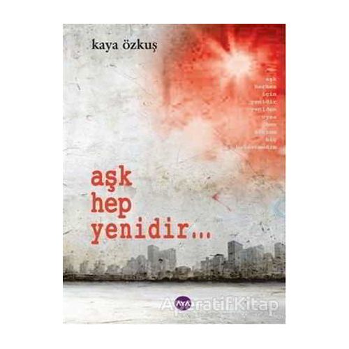 Aşk Hep Yenidir... - Kaya Özkuş - Aya Kitap