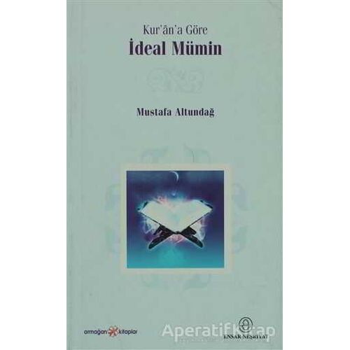 Kur’an’a Göre İdeal Mümin - Mustafa Altundağ - Ensar Neşriyat