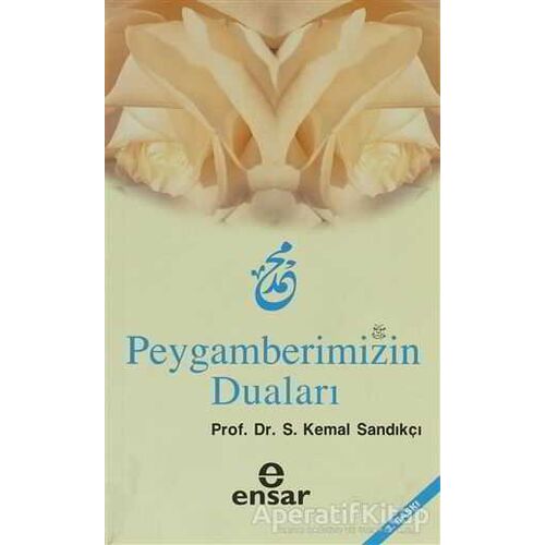 Peygamberimizin Duaları - Kemal Sandıkçı - Ensar Neşriyat