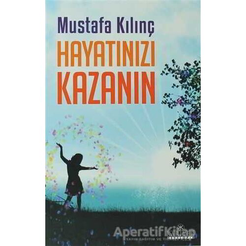 Hayatınızı Kazanın - Mustafa Kılınç - Kariyer Yayınları