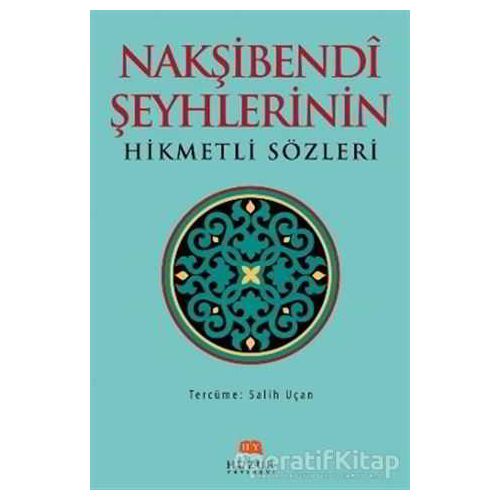 Nakşibendi Şeyhlerinin Hikmetli Sözleri - Salih Uçan - Huzur Yayınevi