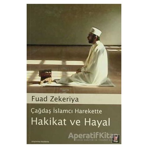 Çağdaş İslamcı Harekette Hakikat ve Hayal - Fuad Zekeriya - Kapı Yayınları