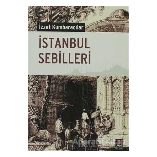 İstanbul Sebilleri - İzzet Kumbaracılar - Kapı Yayınları