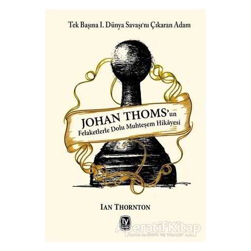 Johan Thoms’un Felaketlerle Dolu Muhteşem Hikayesi - Ian Thornton - Tekin Yayınevi