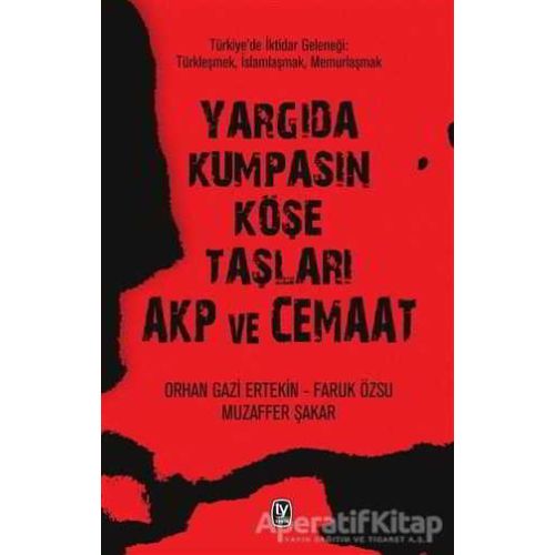Yargıda Kumpasın Köşe Taşları AKP ve Cemaat - Orhan Gazi Ertekin - Tekin Yayınevi