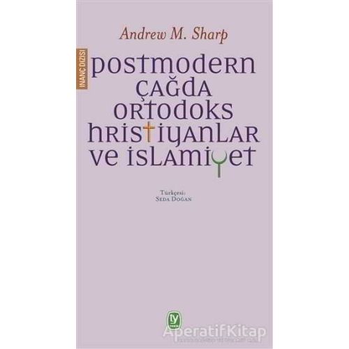 Postmodern Çağda Ortodoks Hristiyanlar ve İslamiyet - Andrew M. Sharp - Tekin Yayınevi