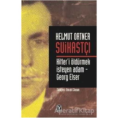 Suikastçı: Hitleri Öldürmek İsteyen Adam - Georg Elser - Helmut Ortner - Tekin Yayınevi