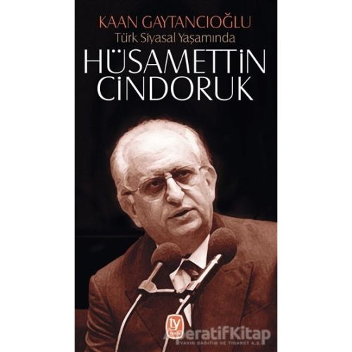 Türk Siyasal Yaşamında Hüsamettin Cindoruk - Kaan Gaytancıoğlu - Tekin Yayınevi