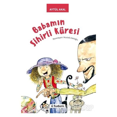 Babamın Sihirli Küresi - Aytül Akal - Tudem Yayınları