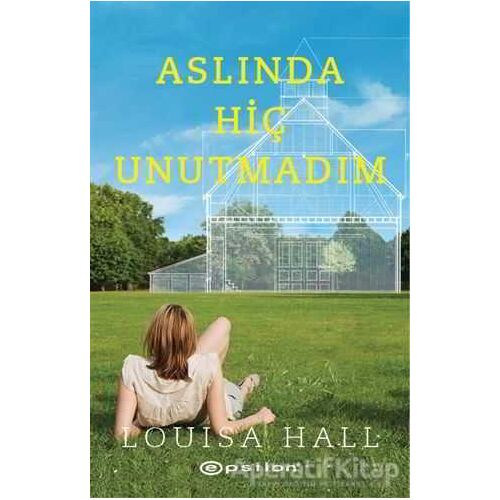 Aslında Hiç Unutmadım - Louisa Hall - Epsilon Yayınevi