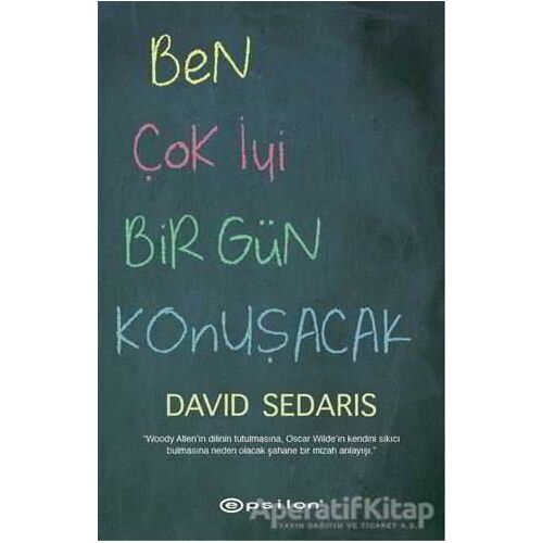 Ben Çok İyi Bir Gün Konuşacak - David Sedaris - Epsilon Yayınevi