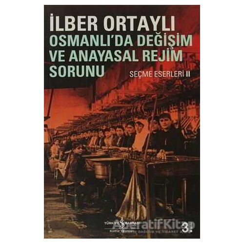 Osmanlı’da Değişim ve Anayasal Rejim Sorunu - İlber Ortaylı - İş Bankası Kültür Yayınları