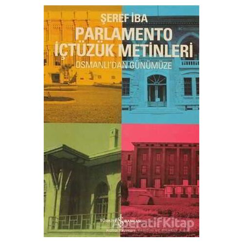 Osmanlıdan Günümüze Parlamento İçtüzük Metinleri - Şaban İba - İş Bankası Kültür Yayınları