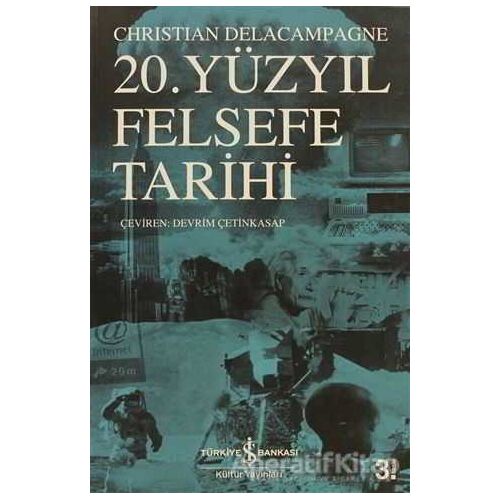 20. Yüzyıl Felsefe Tarihi - Christian Delacampagne - İş Bankası Kültür Yayınları