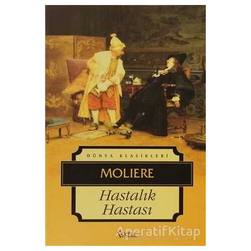 Hastalık Hastası - Jean-Baptiste Poquelin Moliere - İskele Yayıncılık
