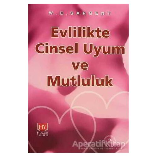 Evlilikte Cinsel Uyum ve Mutluluk - W.E. Sargent - Huzur Yayınevi