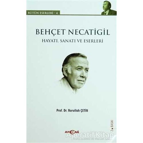 Behçet Necatigil  (Hayatı, Sanatı ve Eserleri) - Nurullah Çetin - Akçağ Yayınları