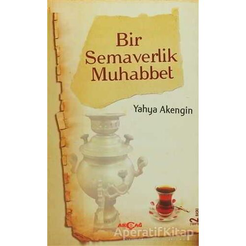 Bir Semaverlik Muhabbet - Yahya Akengin - Akçağ Yayınları