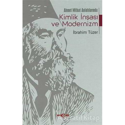 Ahmet Mithat Anlatılarında Kimlik İnşası ve Modernizm - İbrahim Tüzer - Akçağ Yayınları