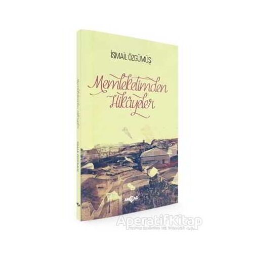 Memleketimden Hikayeler - İsmail Özgümüş - Akçağ Yayınları