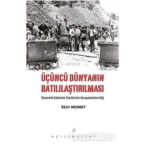 Üçüncü Dünyanın Batılılaştırılması - Özay Mehmet - Açılım Kitap