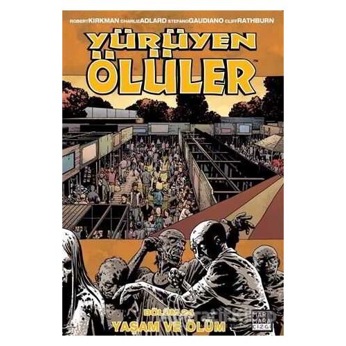 Yürüyen Ölüler Bölüm 24: Yaşam ve Ölüm - Robert Kirkman - Marmara Çizgi