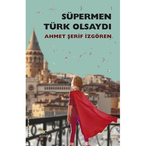 Süpermen Türk Olsaydı - Ahmet Şerif İzgören - ELMA Yayınevi