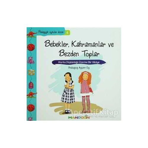 Pedagojik Öyküler: 4 - Bebekler, Kahramanlar ve Bezden Toplar - Ayşen Oy - Mandolin Yayınları