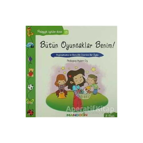 Pedagojik Öyküler: 18 - Bütün Oyuncaklar Benim - Ayşen Oy - Mandolin Yayınları