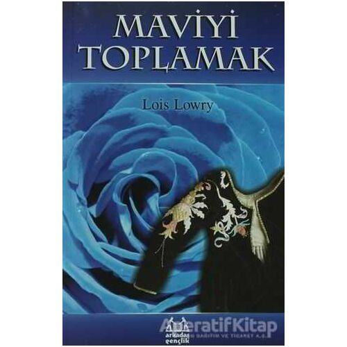 Maviyi Toplamak - Lois Lowry - Arkadaş Yayınları