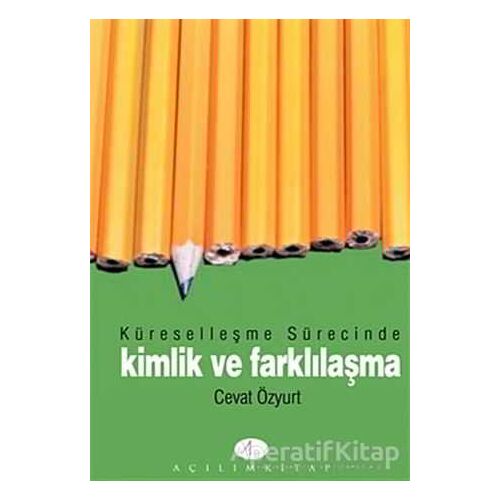 Küreselleşme Sürecinde Kimlik ve Farklılaşma - Cevat Özyurt - Açılım Kitap