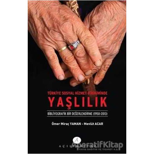 Türkiye Sosyal Hizmet Birikiminde Yaşlılık - Ömer Miraç Yaman - Açılım Kitap