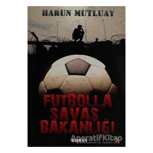 Futbolla Savaş Bakanlığı - Harun Mutluay - Cinius Yayınları