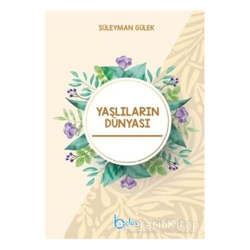 Yaşlıların Dünyası - Süleyman Gülek - Beka Yayınları