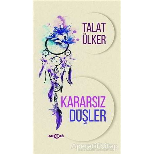 Kararsız Düşler - Talat Ülker - Akçağ Yayınları