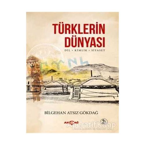 Türklerin Dünyası - Bilgehan Atsız Gökdağ - Akçağ Yayınları