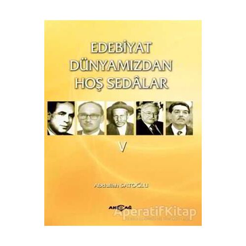 Edebiyat Dünyamızdan Hoş Sedalar 5 - Abdullah Satoğlu - Akçağ Yayınları